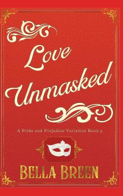 Love Unmasked: A Pride and Prejudice Variation 1092543465 Book Cover