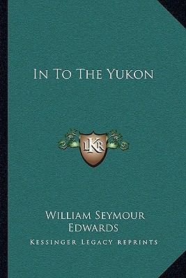 In To The Yukon 1163104973 Book Cover
