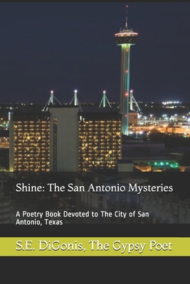 Shine: The San Antonio Mysteries: A Poetry Book... 1494756609 Book Cover