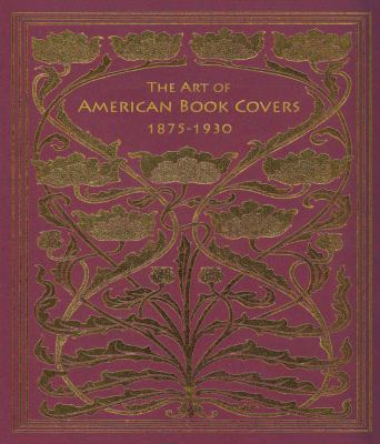 The Art of American Book Covers: 1875-1930 0807616028 Book Cover