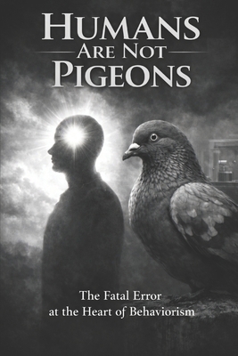 Humans Are Not Pigeons: Conditioning creates be... B0GKG3VW1T Book Cover