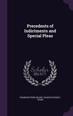 Precedents of Indictments and Special Pleas 134740936X Book Cover