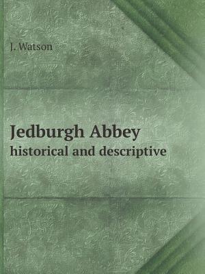 Jedburgh Abbey historical and descriptive 5519120021 Book Cover