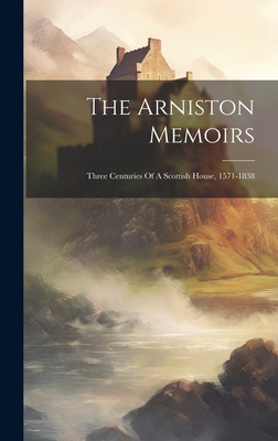 The Arniston Memoirs: Three Centuries Of A Scot... 1020458984 Book Cover