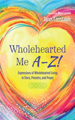 Wholehearted Me A-Z!: Expressions of Wholeheart... B0CZFXX1FS Book Cover