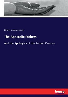 The Apostolic Fathers: And the Apologists of th... 3337404952 Book Cover