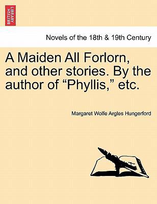 A Maiden All Forlorn, and Other Stories. by the... 1241693846 Book Cover