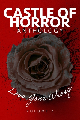 Castle of Horror Anthology Volume 7: Love Gone ... 1736472690 Book Cover