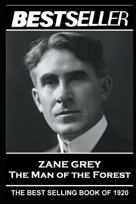 Zane Grey - The Man of the Forest: The Bestsell... 1839671416 Book Cover