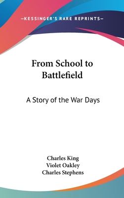 From School to Battlefield: A Story of the War ... 0548425892 Book Cover