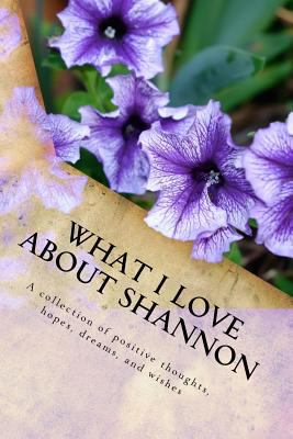 What I Love About Shannon: A collection of posi... 1984039881 Book Cover