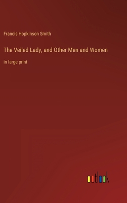 The Veiled Lady, and Other Men and Women: in la... 3368334832 Book Cover