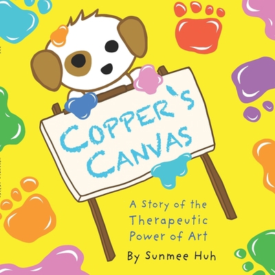 Copper's Canvas: A Story of the Therapeutic Pow... 0989906027 Book Cover