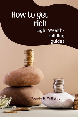 How to get rich: Eight wealth-building guides B0CSXDLKGS Book Cover