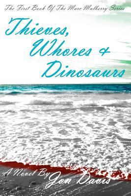 Thieves, Whores & Dinosaurs 0615650996 Book Cover
