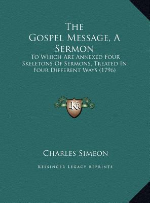 The Gospel Message, A Sermon: To Which Are Anne... 1169456162 Book Cover