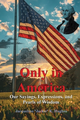 Only in America: Our sayings, expressions, and ...            Book Cover