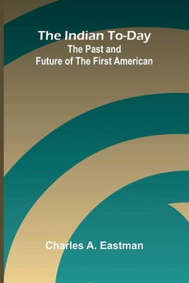 The Indian To-Day: The Past And Future Of The F... 9371348003 Book Cover