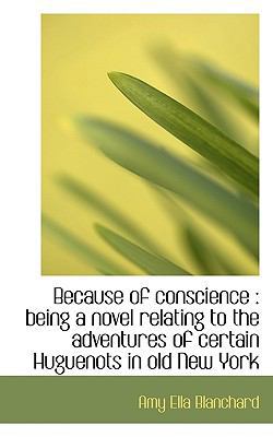 Because of Conscience: Being a Novel Relating t... 1116884410 Book Cover