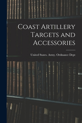 Coast Artillery Targets and Accessories 1017922764 Book Cover
