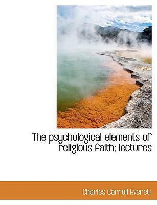 The Psychological Elements of Religious Faith; ... 111610508X Book Cover