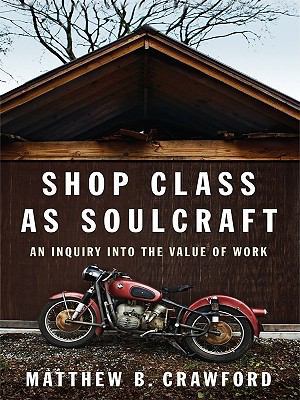 Shop Class as Soulcraft: An Inquiry Into the Va... [Large Print] 1410419746 Book Cover