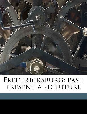 Fredericksburg: Past, Present and Future 1175516619 Book Cover