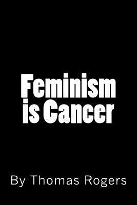 Feminism is Cancer 1543068103 Book Cover