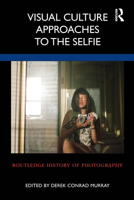 Visual Culture Approaches to the Selfie 1032132663 Book Cover