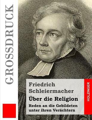 Über die Religion (Großdruck): Reden an die Geb... [German] 1493621416 Book Cover