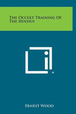 The Occult Training of the Hindus 1258947196 Book Cover