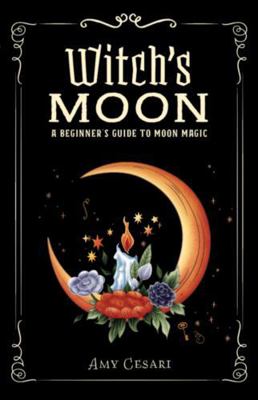 Witch's Moon: A Beginner's Guide to Moon Magic ... 1953660592 Book Cover