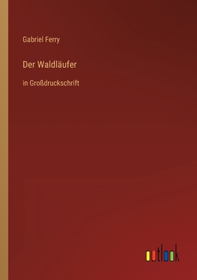 Der Waldläufer: in Großdruckschrift [German] 3368292684 Book Cover