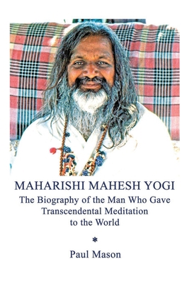 Maharishi Mahesh Yogi: The Biography of the Man... 0956222854 Book Cover