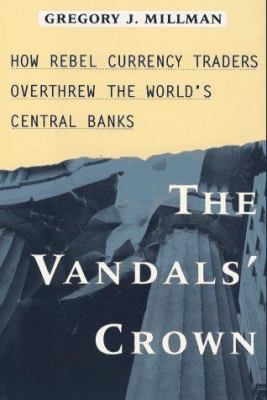 The Vandal's Crown: How Rebel Currency Traders ... 0029212871 Book Cover