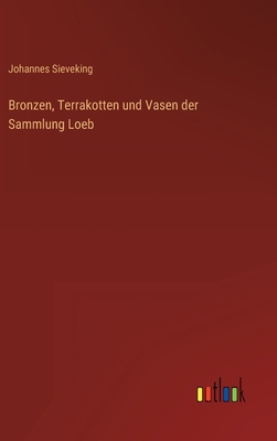 Bronzen, Terrakotten und Vasen der Sammlung Loeb [German] 3368602950 Book Cover