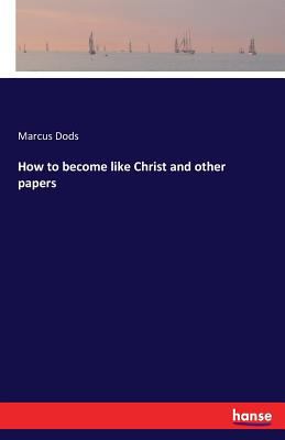 How to become like Christ and other papers 3741132330 Book Cover