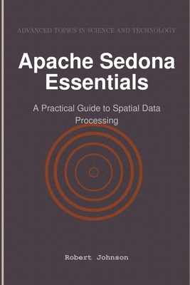 Apache Sedona Essentials: A Practical Guide to ... B0DST2F4VC Book Cover