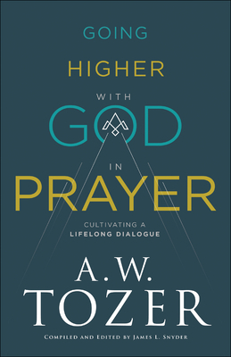 Going Higher with God in Prayer: Cultivating a ... 0764234048 Book Cover