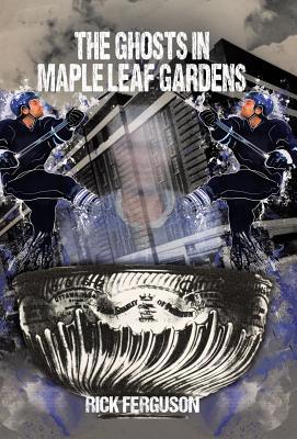 The Ghosts in Maple Leaf Gardens 1491707127 Book Cover
