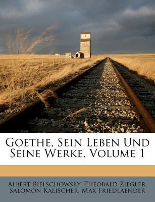 Goethe, Sein Leben Und Seine Werke, Volume 1 [German] 1248678982 Book Cover