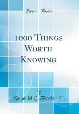 1000 Things Worth Knowing (Classic Reprint) 0265181046 Book Cover