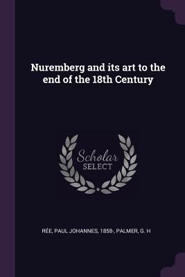 Nuremberg and Its Art to the End of the 18th Ce... 1378100573 Book Cover