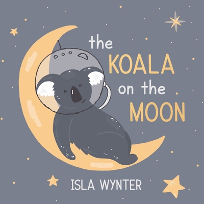 The Koala on the Moon 1913556956 Book Cover