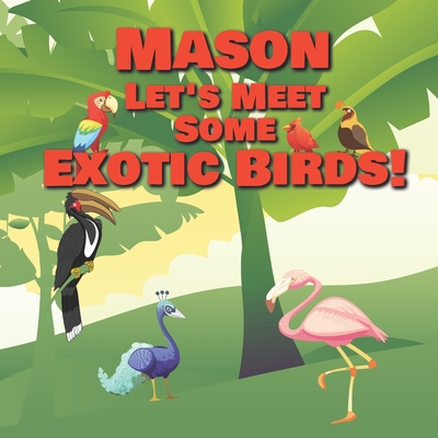 Mason Let's Meet Some Exotic Birds!: Personaliz... B08MV741TP Book Cover