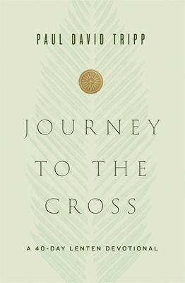 Journey to the Cross: A 40-Day Lenten Devotional 1433567679 Book Cover