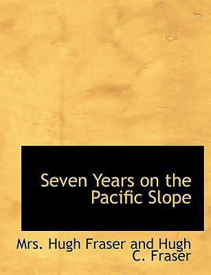 Seven Years on the Pacific Slope [Large Print] 0554632667 Book Cover