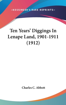 Ten Years' Diggings In Lenape Land, 1901-1911 (... 0548950962 Book Cover