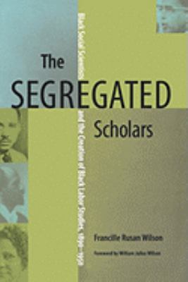 The Segregated Scholars: Black Social Scientist... 0813927889 Book Cover