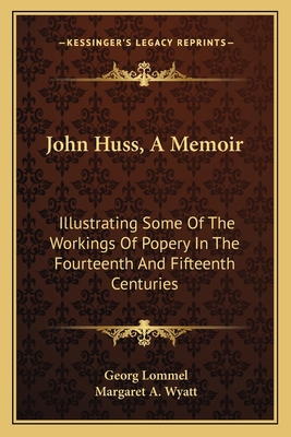 John Huss, A Memoir: Illustrating Some Of The W... 1163594342 Book Cover